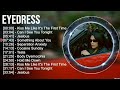 E Y E D R E S S Full Album 2023 Top 10 Best Songs Greatest Hits