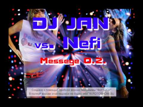 Dj Jan feat.Nefi - Messege 2.0..avi