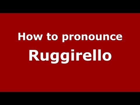 How to pronounce Ruggirello (Italian/Italy) - PronounceNames.com