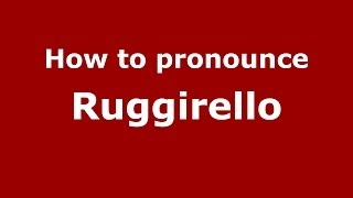 How to pronounce Ruggirello
