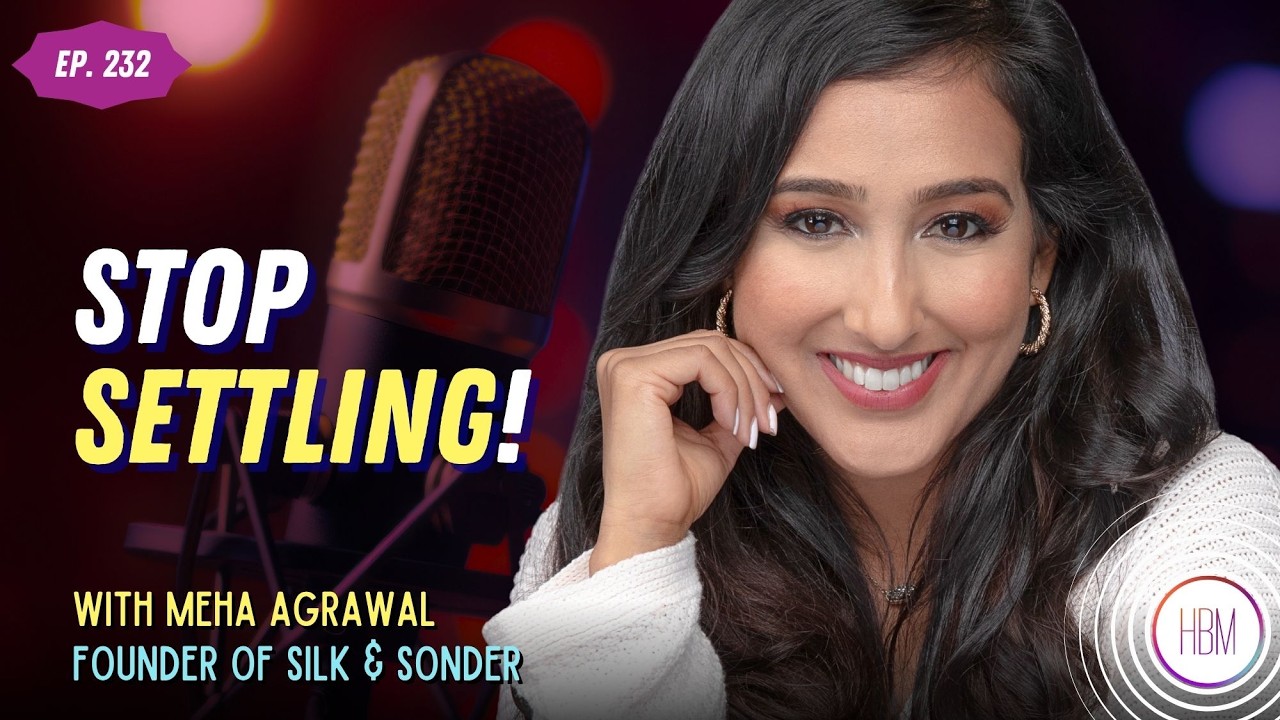 Stop Settling! How to Build a Life You Actually Want | Meha Agrawal, ep 232