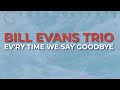 Bill Evans Trio - Ev'ry Time We Say Goodbye (Official Audio)