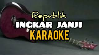 Download lagu INGKAR JANJI - KARAOKE - REPVBLIK mp3