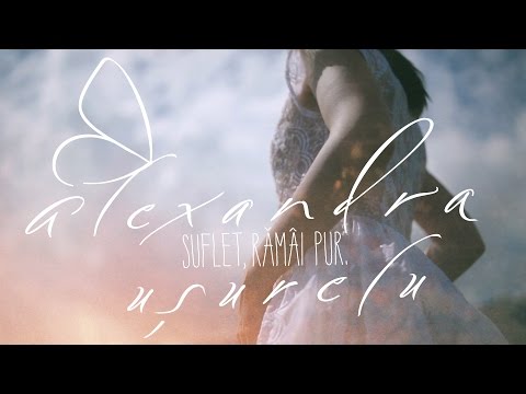 Alexandra Ușurelu - Suflet, rămâi pur! (Official Video)