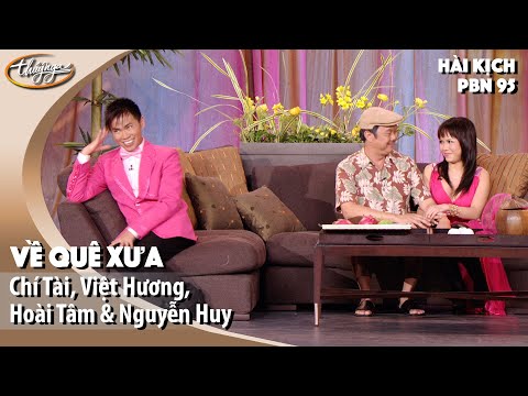 PBN 95 | Hài Kịch "Về Quê Xưa" - Chí Tài, Việt Hương, Hoài Tâm, Nguyễn Huy