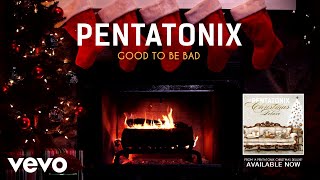 [Yule Log Audio] Good To Be Bad - Pentatonix