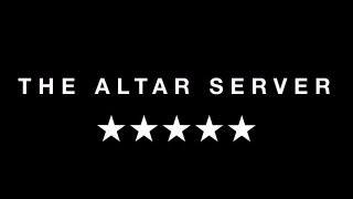 The Altar Server  ***MUST SEE***