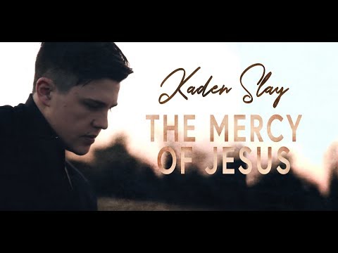 THE MERCY OF JESUS - ft. Kaden Slay