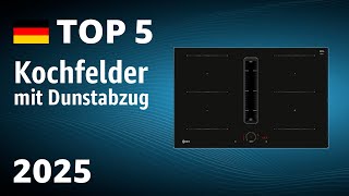 TOP—5. Beste Kochfelder mit Dunstabzug. Test & Vergleich 2025