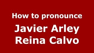 How to pronounce Javier Arley Reina Calvo