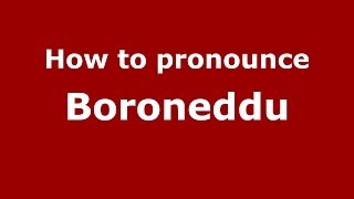 How to pronounce Boroneddu