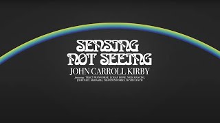 John Carroll Kirby - Sensing Not Seeing video