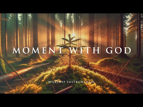 MOMENT WITH GOD - Soaking worship instrumental - Prayer, Devotional and Bible Study