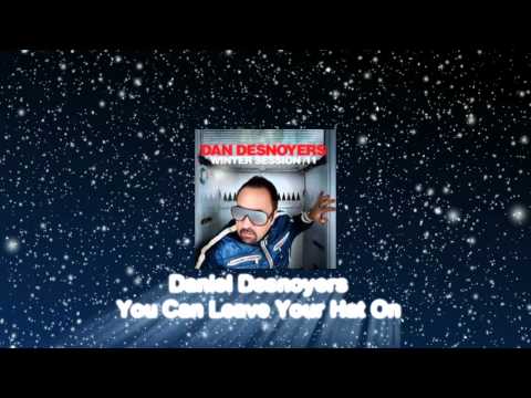 Dan Desnoyers Winter Session 11 - You Can Leave Your Hat On