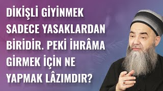 Dikişli Giyinmek Sadece Yasaklardan Biridir. Peki İhrâma Girmek İçin Ne Yapmak Lâzımdır?