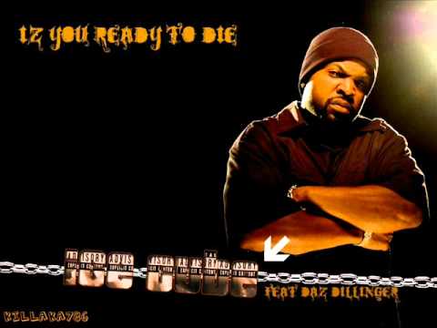 Ice Cube ft Daz Dillinger - Iz You Ready To Die