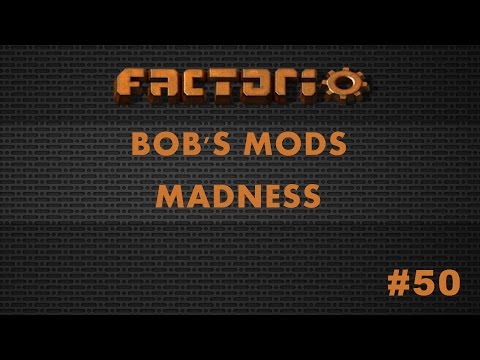 Factorio Bob's Mods Madness Episode #50