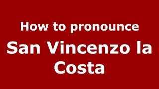 How to pronounce San Vincenzo La Costa