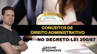 CONCEITOS DE DIREITO ADMINISTRATIVO ENCONTRADOS NO DECRETO-LEI  200/67 | Live #066