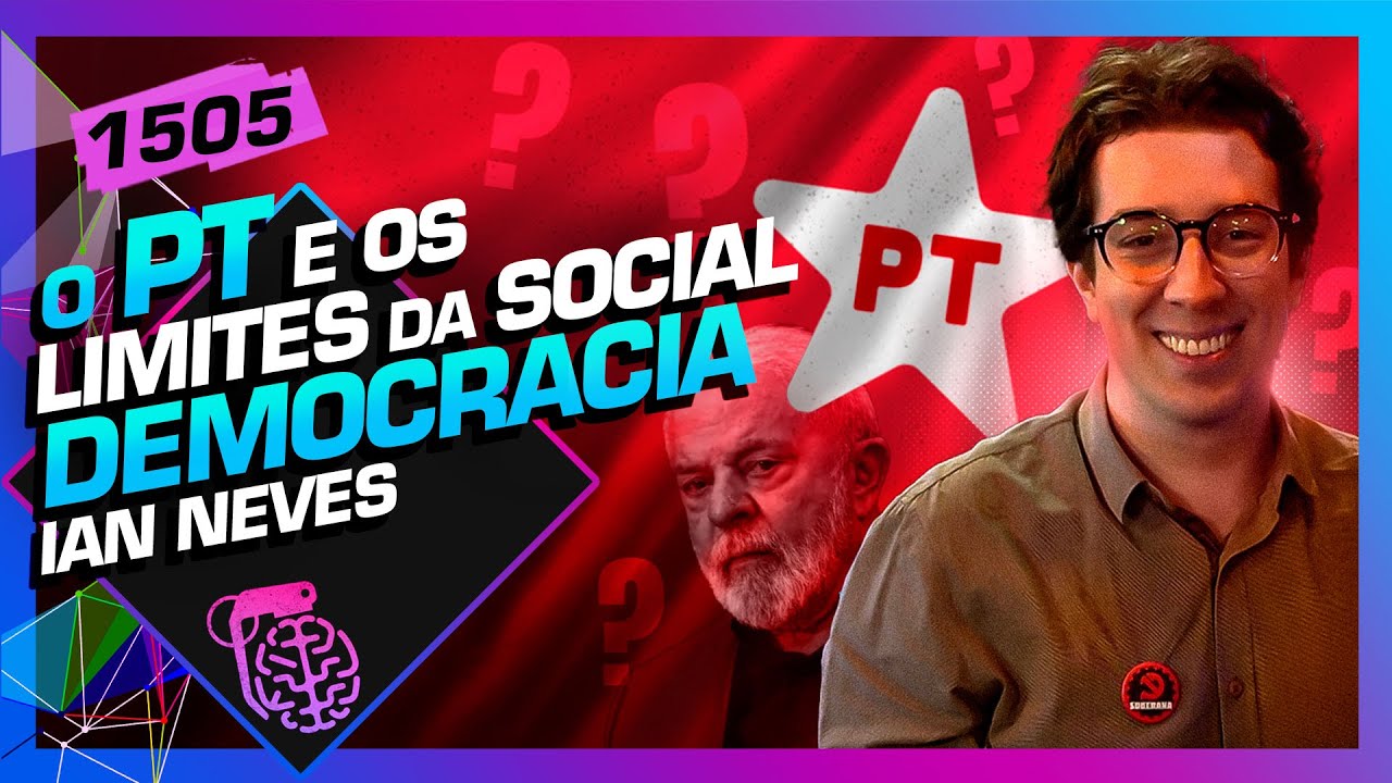 O PT E OS LIMITES DA SOCIAL DEMOCRACIA: IAN NEVES  - Inteligência Ltda. Podcast #1505