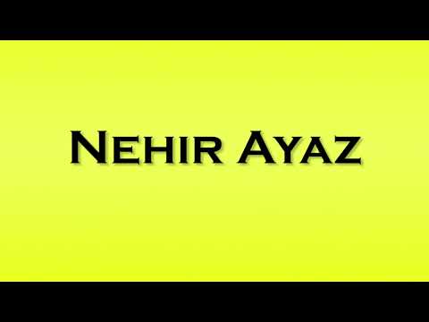 Pronunciation of Nehir Ayaz