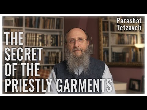 Parashat Tetzaveh 5784 : The Secret of the Priestly Garments