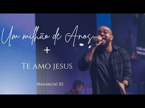 Um Milhão de Anos + Te amo Jesus | Mananciais RJ @igrejamananciais