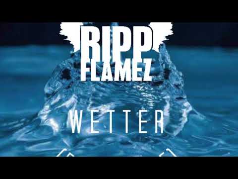 Ripp Flamez- wetter (freestyle)