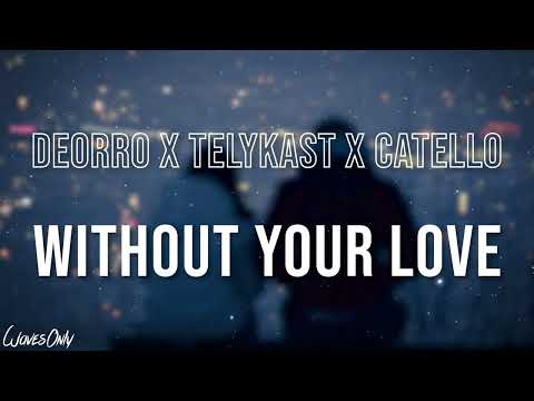 Deorro x TELYKAST x Catello - Without Your Love (Lyrics)