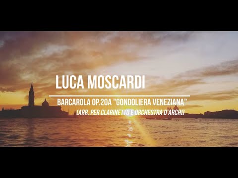 Luca Moscardi: Barcarola Op.20a "Gondoliera Veneziana" per clarinetto e orchestra d'archi