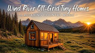 Wind River Off-Grid Tiny Homes | Relaxing Country Music