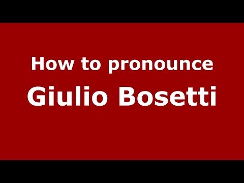 How to pronounce Giulio Bosetti (Italian/Italy) - PronounceNames.com