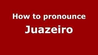 How to pronounce Juazeiro