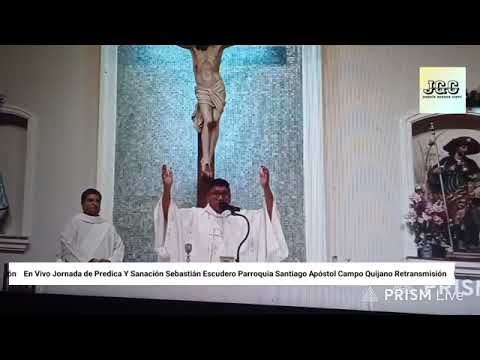 Jornada de Predica Y Sanación Sebastián Escudero Parroquia Santiago Apóstol Campo Quijano 