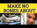 🔵 Make No Bones About - Idioms - Make No Bones About Meaning - Make No Bones About Examples