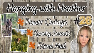 Hanging with Heather #26 WHAT WAS THAT THUD?  WAS THAT A VOICE I HEARD? WATCH UNTIL THE END!