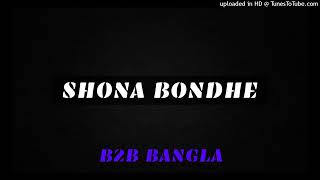 Shona Bondhe | B2B (Bangla Remix)