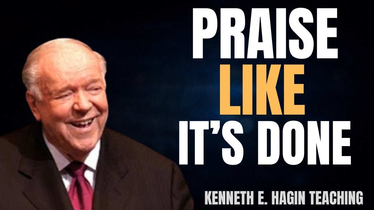 Praise Like It’s Done! Faith That Brings Your Miracle Now | Kenneth E. Hagin