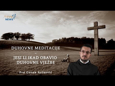 Jesi li ikad obavio duhovne vježbe - Fra Goran Azinović - Duhovna Meditacija 48.