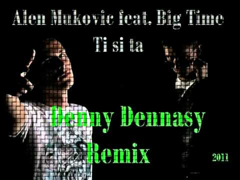 Alen Mukovic feat. Big Time - Ti si ta ( Denny Dennasy Saw Remix )