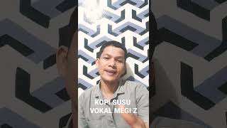 Download lagu kopi susu.                               vokal Megi z mp3