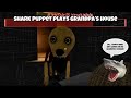 SB Movie Shark Puppet Plays Grandpa S House