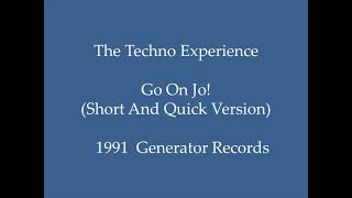 The Techno Experience - Go On Jo! (Short And Quick Version)