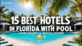 15 Best Hotels in Florida with Pool | Luxury Resorts & Tropical Escapes 🌴💦