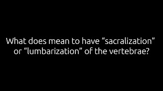What does mean to have “sacralization” or “lumbarization” of the vertebrae | Dr. Todd Lanman
