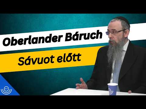 Pirkadat: Oberlander Báruch – Sávuot előtt