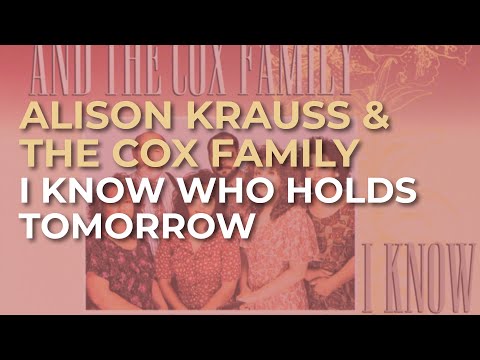Alison Krauss & The Cox Family - I Know Who Holds Tomorrow (Official Audio)