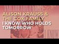 Alison Krauss The Cox Family I Know Who Holds Tomorrow Official Audio