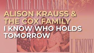 Alison Krauss &amp; The Cox Family - I Know Who Holds Tomorrow (Official Audio)