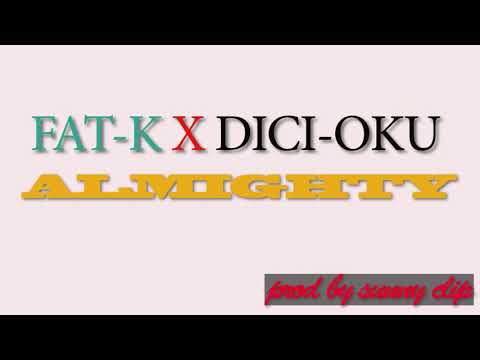 ALMIGHTY : FAT-K ft DICI-OKU_Prod by SUNNY CLIP